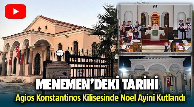Menemen'de Tarihi Agios Konstantinos Kilisi'nde Noel ayini kutlandı