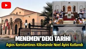 Menemen'de Tarihi Agios Konstantinos Kilisi'nde Noel ayini kutlandı