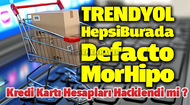 Trendyol Morhipo Hepsiburada Defacto Kredi Kartı Hesapları Hacklendi mi ?