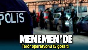 Menemen'de terör operasyonları: 15 gözaltı 