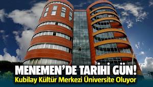 Menemen'de Tarihi Gün! Kubilay Kültür Merkezi Üniversite Oluyor
