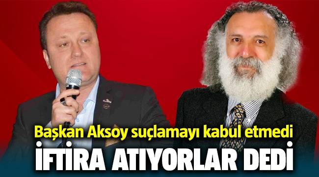 Başkan Aksoy, Ulvi Tanrıverdi İftira atıyor şikayetçi olacağız dedi