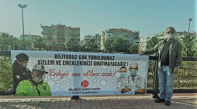 MHP Aliağa 'dan pankartlı teşekkür:   'Evdeyiz! Aklımız sizde'