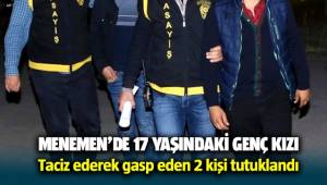 Menemen'de 17 yaşındaki genç kızı taciz ederek gasp eden 2 kişi tutuklandı