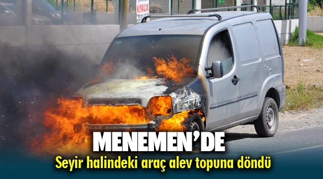 Menemen'de hareket halinde araç yandı