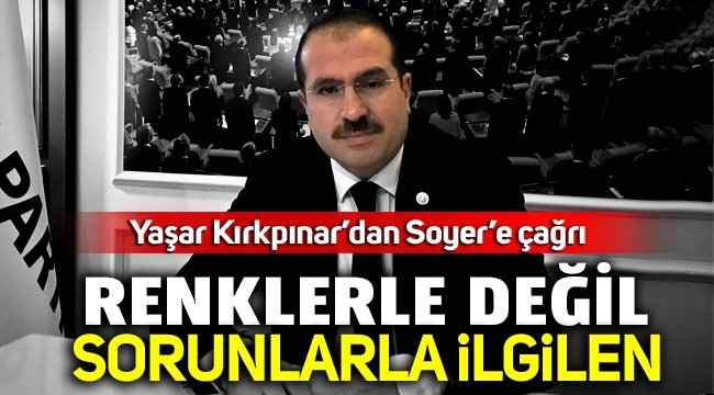 AK Partili Kırkpınar'dan Soyer'e renklerle değil sorunlarla ilgilen çağrısı