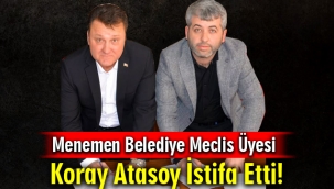CHP'li Menemen Belediye Meclis Üyesi Koray Atasoy İstifa Etti