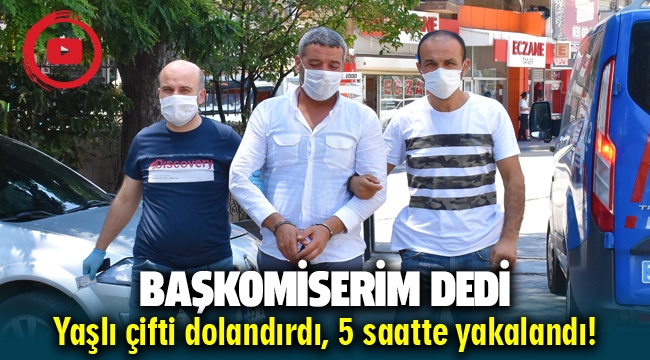 Menemen'de yaşlı çifti Başkomiserim diyerek dolandırdı 5 saat sonra Aliağa'da yakalandı  