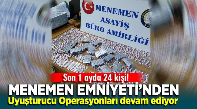 Menemen'de uyuşturucu operasyonları hız kesmeden devam ediyor 1 ayda 24 kişi yakalandı