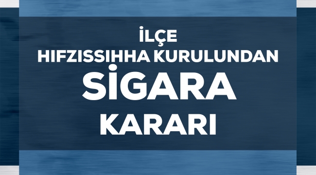 Aliağa İlçe Hıfzıssıhha Kurulu'ndan Sigara Kararı