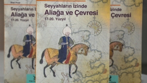 Aliağa'yı Anlatan Dünyaca Ünlü Seyyahların Notları Bu Kitapta