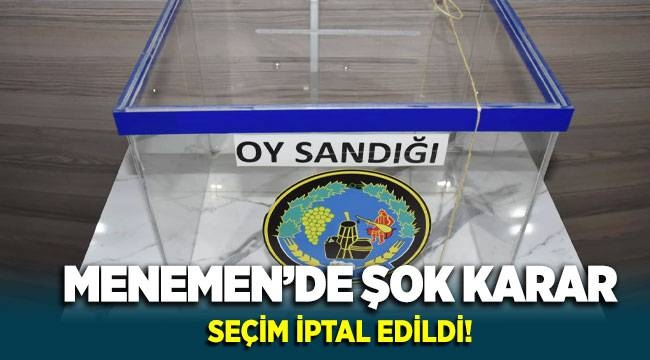 Menemen Belediyesi seçimi iptal edildi: Seçim yenilenecek