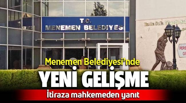 Menemen seçiminde yeni gelişme: Mahkemeden itiraza veto!