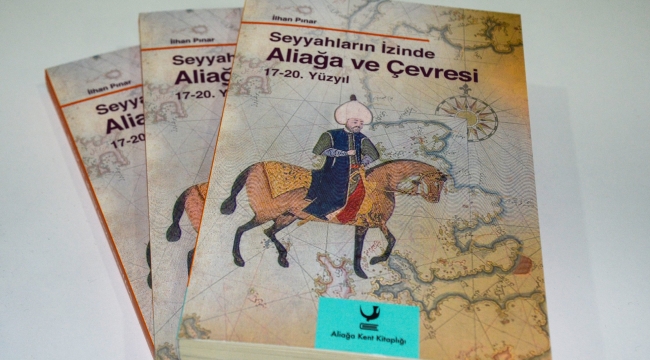 Seyyahların İzinde Aliağa ve Çevresi 17-20. Yüzyıl'ın Dağıtımı Devam Ediyor