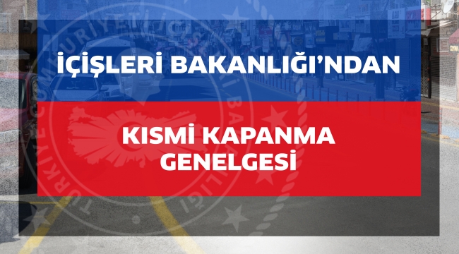 İçişleri Bakanlığı'ndan Kısmi Kapanma Genelgesi