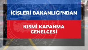 İçişleri Bakanlığı'ndan Kısmi Kapanma Genelgesi