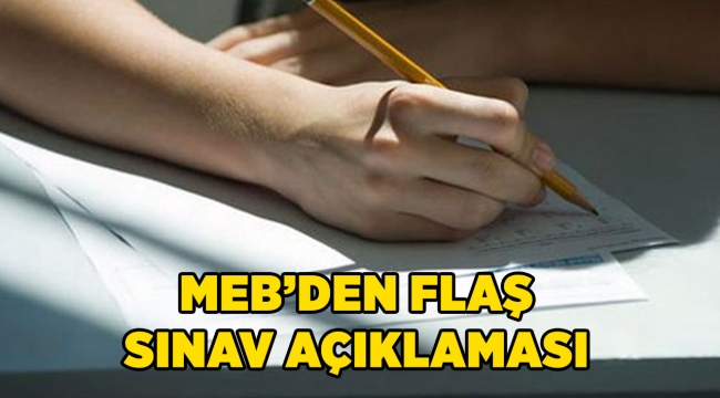 MEB'DEN FLAŞ SINAV AÇIKLAMASI