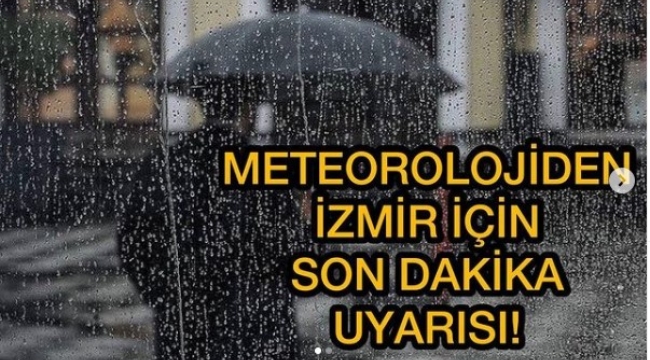 METEOROLOJİDEN SON DAKİKA AÇIKLAMASI: İZMİR İÇİN KUVVETLİ YAĞIŞ UYARISI..