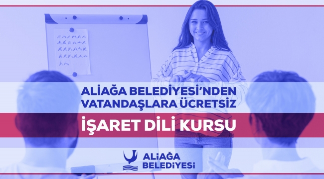 ALİAĞA BELEDİYESİ'NDEN VATANDAŞLARA ÜCRETSİZ İŞARET DİLİ KURSU