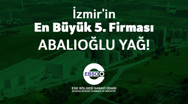 Abalıoğlu Yağ, İzmir'in İlk 100 Büyük Sanayi Kuruluşu arasından 5. oldu