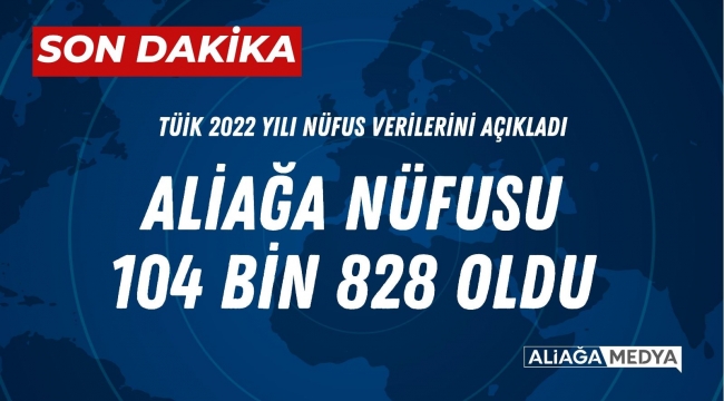 Aliağa Nüfusu 104 bin'e yükseldi.