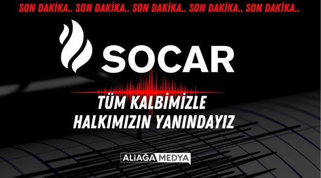 SOCAR, deprem için tüm imkanlarını seferber etti