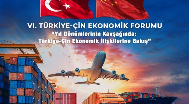 Türkiye-Çin iş dünyası 'Ekonomik Forum'da buluşacak