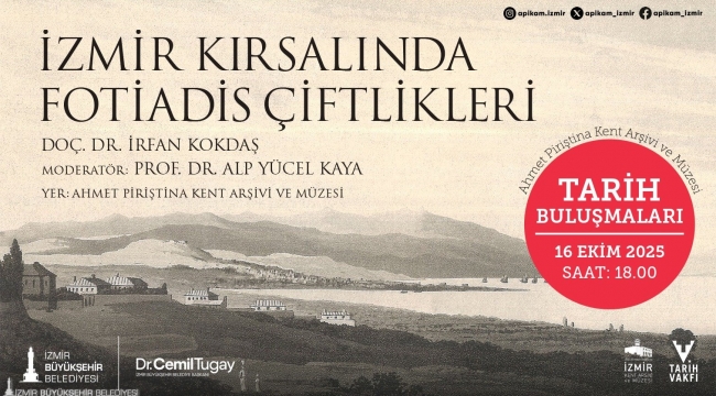 Tarih Buluşmaları, "İzmir Kırsalında Fotiadis Çiftlikleri" söyleşisiyle devam ediyor