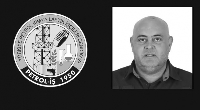 Menemen'deki kazada hayatını kaybeden işçi için Petrol-İş'ten başsağlığı mesajı
