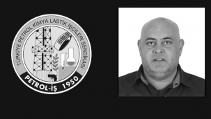 Menemen'deki kazada hayatını kaybeden işçi için Petrol-İş'ten başsağlığı mesajı
