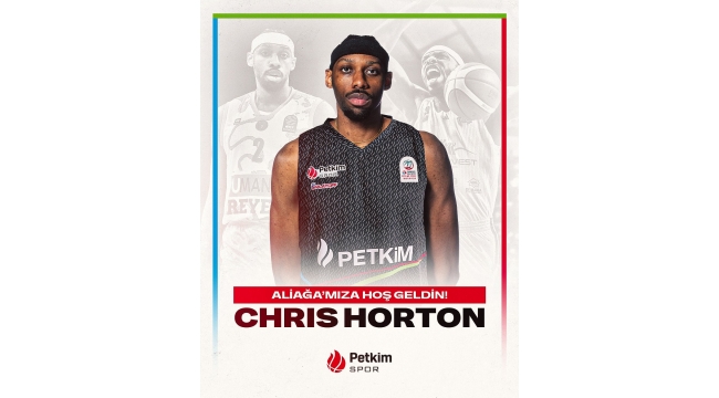 Aliağa Petkimspor, Chris Horton'u kadrosuna kattı